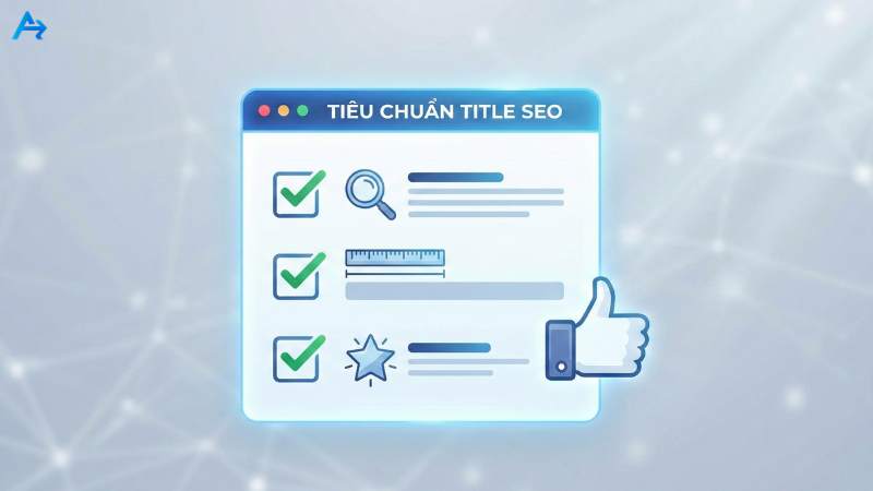 Checklist kiểm tra Title chuẩn E-E-A-T trước khi Publish
