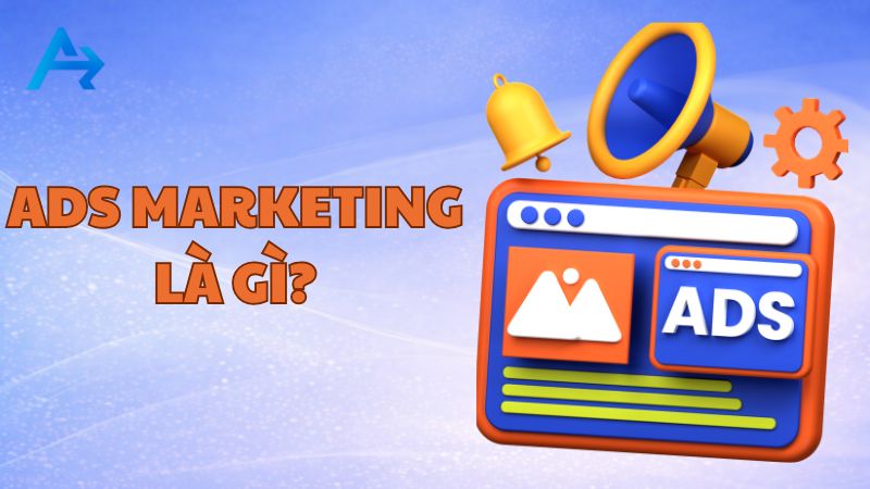 Các Lỗi Và Rủi Ro Khi Chạy Ads. Tham Khảo Để Tránh Đốt Tiền 8 Ads Marketing là gì?