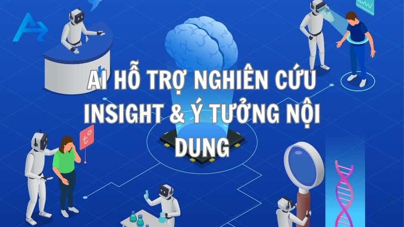 AI hỗ trợ nghiên cứu insight & ý tưởng nội dung