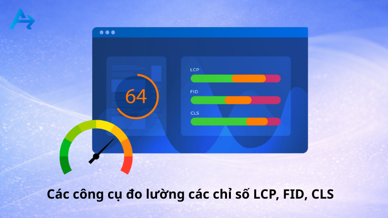 Các công cụ đo lường các chỉ số LCP, FID, CLS