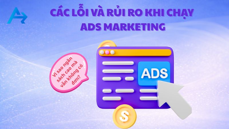 Các Lỗi Và Rủi Ro Khi Chạy Ads. Tham Khảo Để Tránh Đốt Tiền 9 Các lỗi và rủi ro khi chạy Ads Marketing phổ biến
