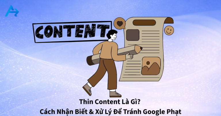 Thin Content Là Gì? Cách Nhận Biết & Xử Lý Để Tránh Lỗi