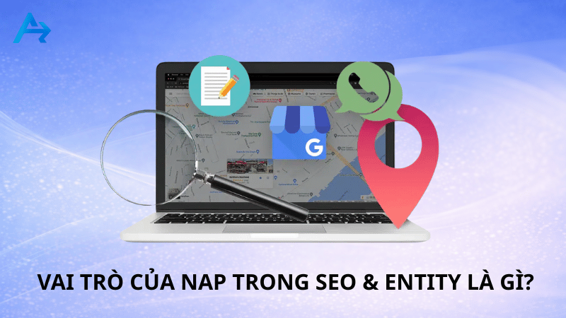 Vai trò của NAP trong SEO & Entity là gì?